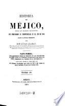 Historia De Méjico, Desde Los Primeros Movimientos Que Prepararon Su Independencia En El Año De 1808 Hasta La Época Presente