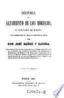 Historia del alzamiento de los Moriscos, su espulsion de Espana y sus consecuencias en todas las provincias del reino