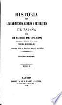 Historia del levantamiento, guerra y revolucion de España, por el Conde de Toreno ... precedida de su biografía ... Segunda edición