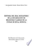 Historia del Real Monasterio de la Encarnación de religiosas clarisas de la ciudad de Mula (Murcia)