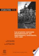 Historia general de América Latina: Los proyectos nacionales latinoamericanos : sus instrumentos y articulación. 1870-1930