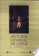 Historia general de Chile: Parte novena : Organización de la república 1820 a 1833