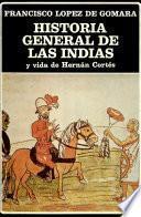 Historia general de las Indias y Vida de Hernán Cortés: Historia general de Las Indias y Vida de Hernán Cortés
