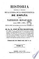 Historia política y militar de la Guerra de la Independencia de España contra Napoleón Bonaparte desde 1808 á 1814, escrita sobre los documentos auténticos del gobierno