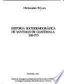 Historia sociodemográfica de Santiago de Guatemala, 1541-1773