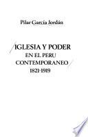 Iglesia y poder en el Perú contemporáneo, 1821-1919
