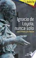 Ignacio de Loyola, nunca solo