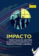 Impacto de las prácticas de gestión de recursos humanos en la productividad laboral