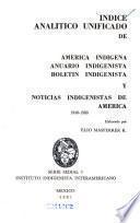 Indice analítico unificado de América indígena, Anuario indigenista, Boletín indigenista y Noticias indigenistas de América, 1940-1980