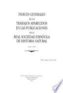 Indices generales de los trabajos aparecidos en las publicaciones de la Real Sociedad Española de Historia Natural (1946-1990)