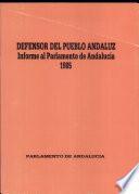Informe del Defensor del Pueblo Andaluz al Parlamento de Andalucía sobre la gestión realizada durante 1985