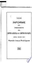 Informe que de las labores realizadas durante el año de 1939 presenta al Directorio el presidente del Centro Agrícola del Canton Guayaquil, Ramón Insua Rodríguez