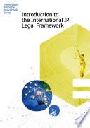 Introduction to the International Intellectual Property Legal Framework