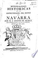 Investigaciones historicas de las antiguedades del reyno de Navarra