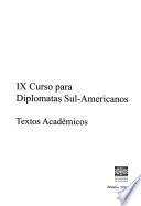 IX Curso para Diplomatas Sul-Americanos: Textos acadêmicos