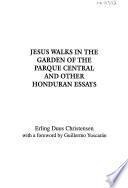 Jesus Walks in the Garden of the Parque Central and Other Honduran Essays