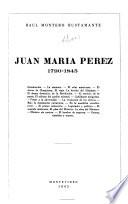 Juan María Pérez, 1790-1845 ...