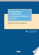 Jurisprudencia Constitucional en materia sociolaboral (2006-2017)
