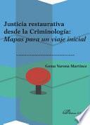 Justicia restaurativa desde la Criminología: Mapas para un viaje inicial.
