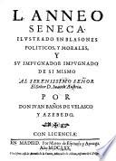 L. Anneo Seneca ilustrado en blasones politicos y morales y su impugnador impugnado de si mismo