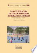 La aculturación de los adolescentes inmigrantes en España