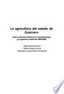 La agricultura del estado de Guerrero ante la reforma al Artículo 27 constitucional y la apertura comercial 1990-2000