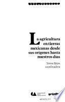 La agricultura en tierras mexicanas desde sus orígenes hasta nuestros días