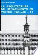 La arquitectura del Renacimiento en Toledo (1541-1631)