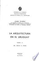 La arquitectura en el Uruguay: De 1830 a 1900. Láminas. 2v