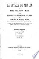 La batalla de Alcolea ó memorias íntimas, politicas y militares de la revolucion española de 1868, por Francisco de Leiva u Muñoz