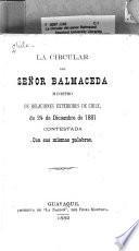 La circular del senor Balmaceda, ministro de relaciones exteriores de Chile, de 24 de diciembre de 1881 contestada con sus mismas palabras
