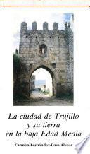 La ciudad de Trujillo y su tierra en la baja Edad Media