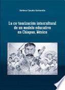 La co-teorización intercultural de un modelo educativo en Chiapas, México