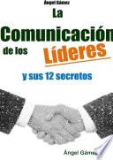 LA COMUNICACIÓN DE LOS LÍDERES Y SUS 12 SECRETOS