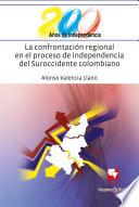 La confrontación regional en el proceso de independencia del suroccidente colombiano
