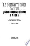 La Constitución de 1961 y la evolución constitucional de Venezuela: Actas de la comisión redactora del proyecto (2 v.)