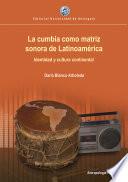 La cumbia como matriz sonora de Latinoamérica