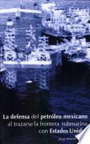 La defensa del petróleo mexicano al trazarse la frontera submarina con Estados Unidos
