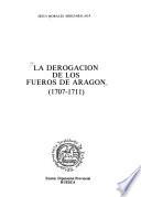 La derogación de los fueros de Aragón (1707-1711)
