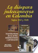 La diáspora judeoconversa en Colombia, siglos XVI y XVII