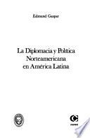 La diplomacia y política norteamericana en América Latina