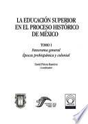 La educación superior en el proceso histórico de México: Panorama general épocas prehispánicas y colonial
