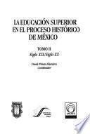 La educación superior en el proceso histórico de México: Siglos XIX y XX