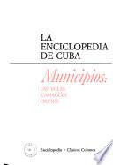 La enciclopedia de Cuba: Municipios: Las Villas. Camagüey. Oriente