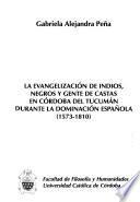 La evangelización de indios, negros y gente de castas en Córdoba del Tucumán durante la dominación española, 1573-1810