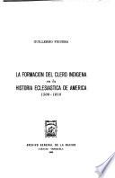 La formación del clero indígena en la historia eclesiástica de Ameérica, 1500-1810