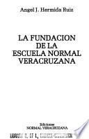 La fundación de la Escuela Normal Veracruzana
