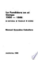 La Fundidora en el tiempo, 1900-1986