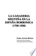La ganadería mesteña en la España borbónica (1700-1836)
