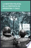 La gestión policial de la protesta en Argentina y Chile
